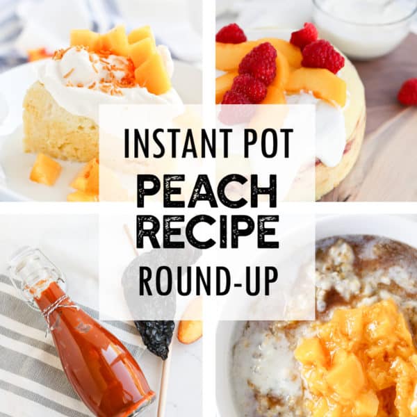 Instant Pot Peach Recipe Round Up